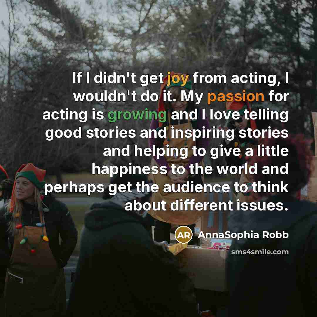 “If I didn't get joy from acting, I wouldn't do…” quote by AnnaSophia Robb
