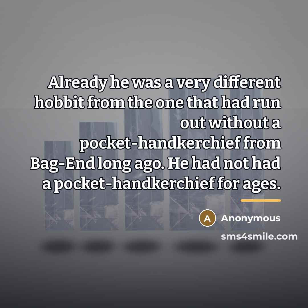 “Already he was a very different hobbit from the one…” quote by Anonymous