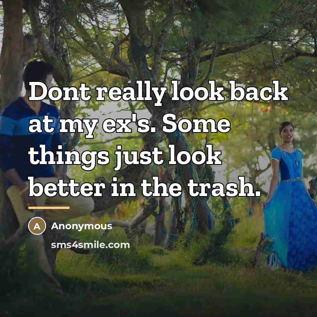 “Dont really look back at my ex's. Some things just…” quote by Anonymous