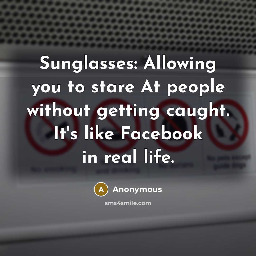 “Sunglasses: Allowing you to stare At people without getting caught.…” quote by Anonymous
