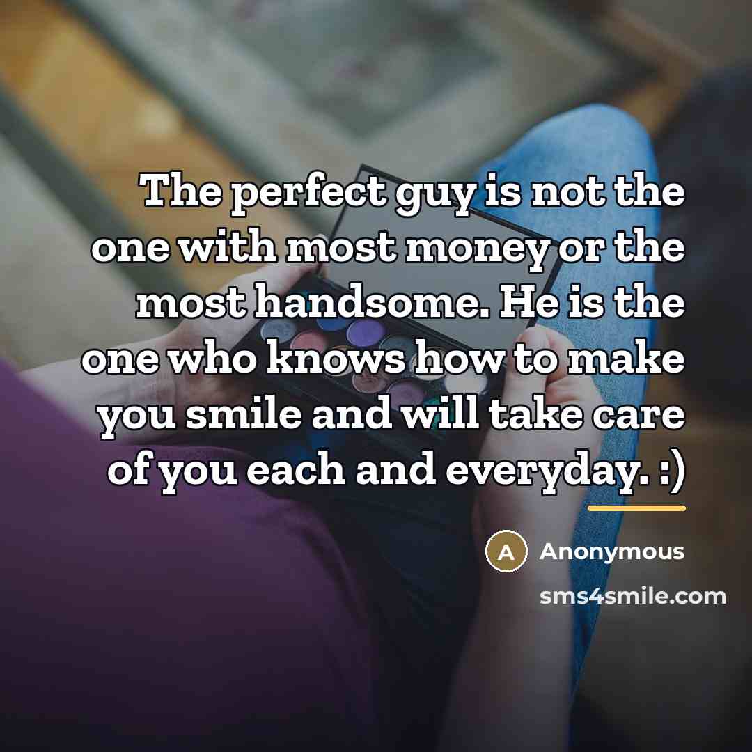 “The perfect guy is not the one with most money…” quote by Anonymous