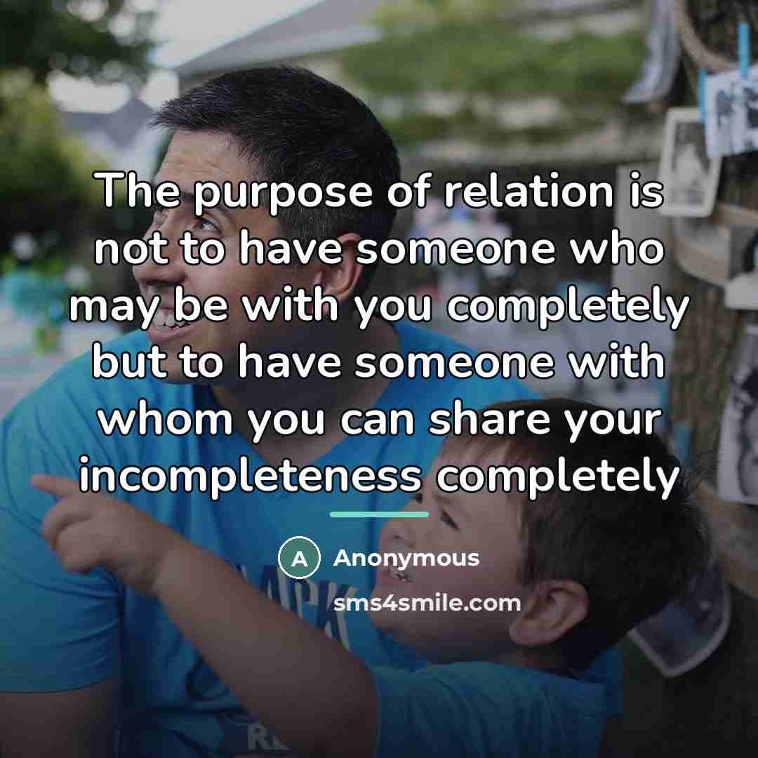 “The purpose of relation is not to have someone who…” quote by Anonymous