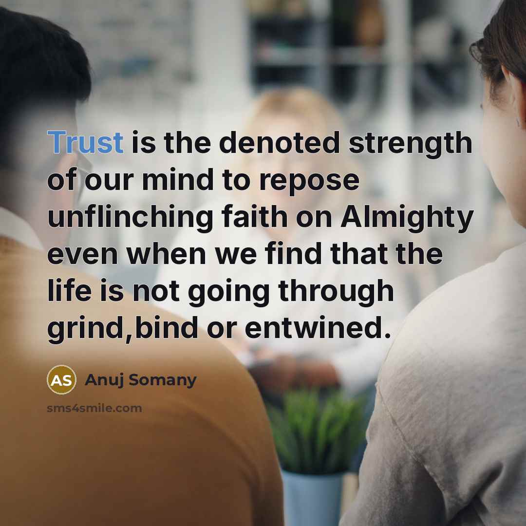 “Trust is the denoted strength of our mind to repose…” quote by Anuj Somany