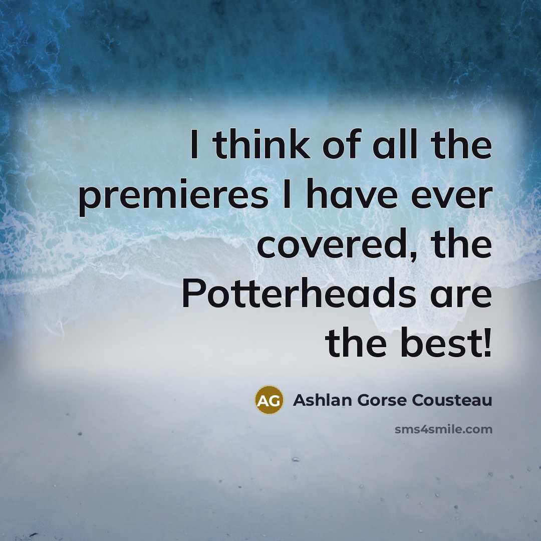 “I think of all the premieres I have ever covered,…” quote by Ashlan Gorse Cousteau