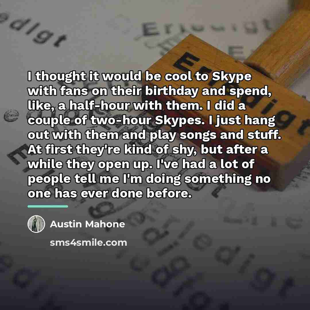 “I thought it would be cool to Skype with fans…” quote by Austin Mahone