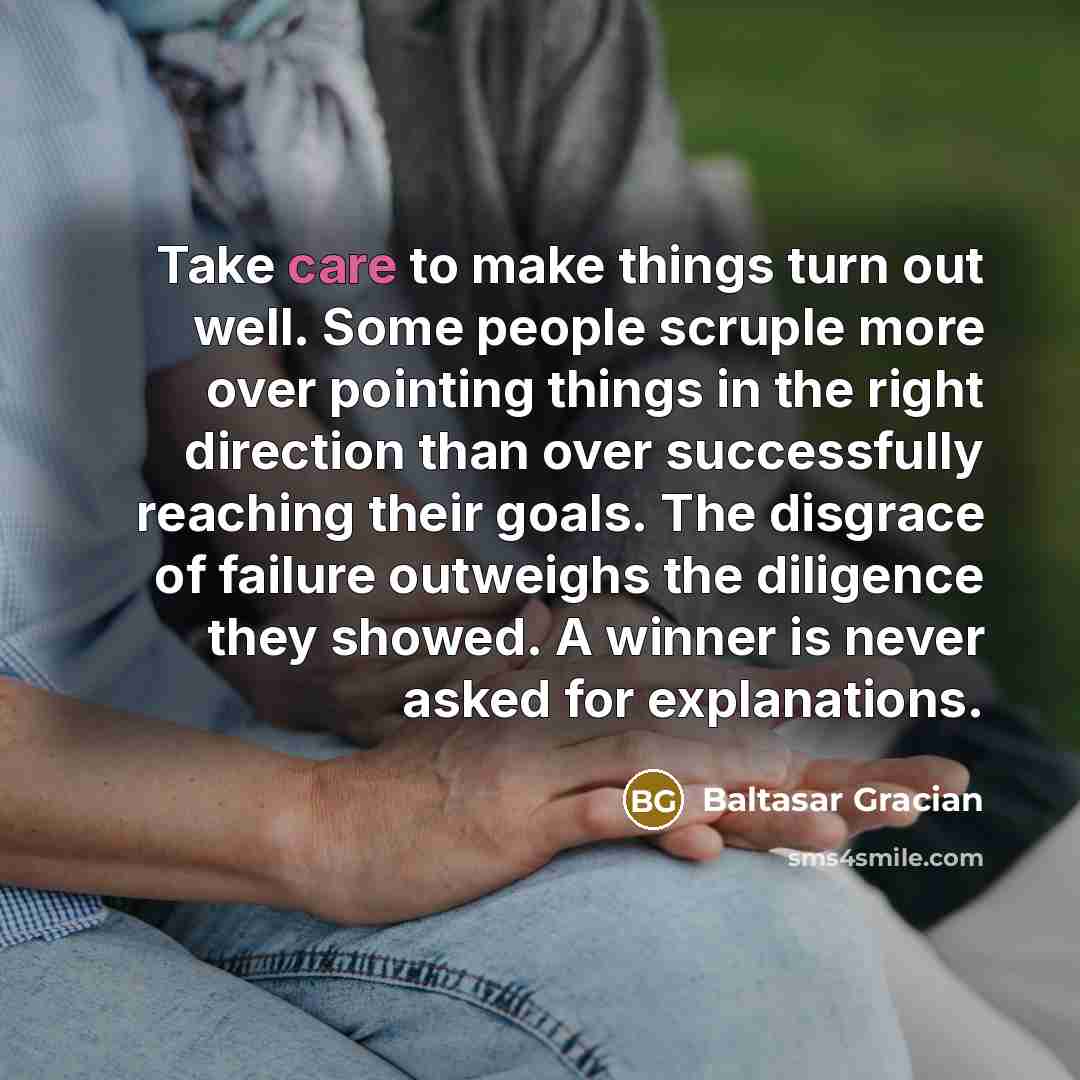 “Take care to make things turn out well. Some people…” quote by Baltasar Gracian