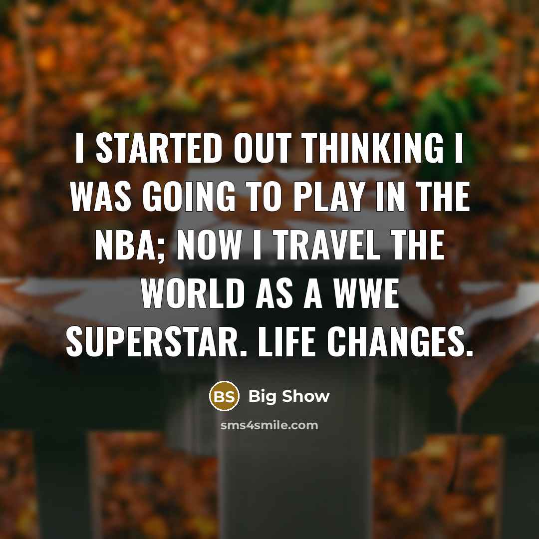 “I started out thinking I was going to play in…” quote by Big Show