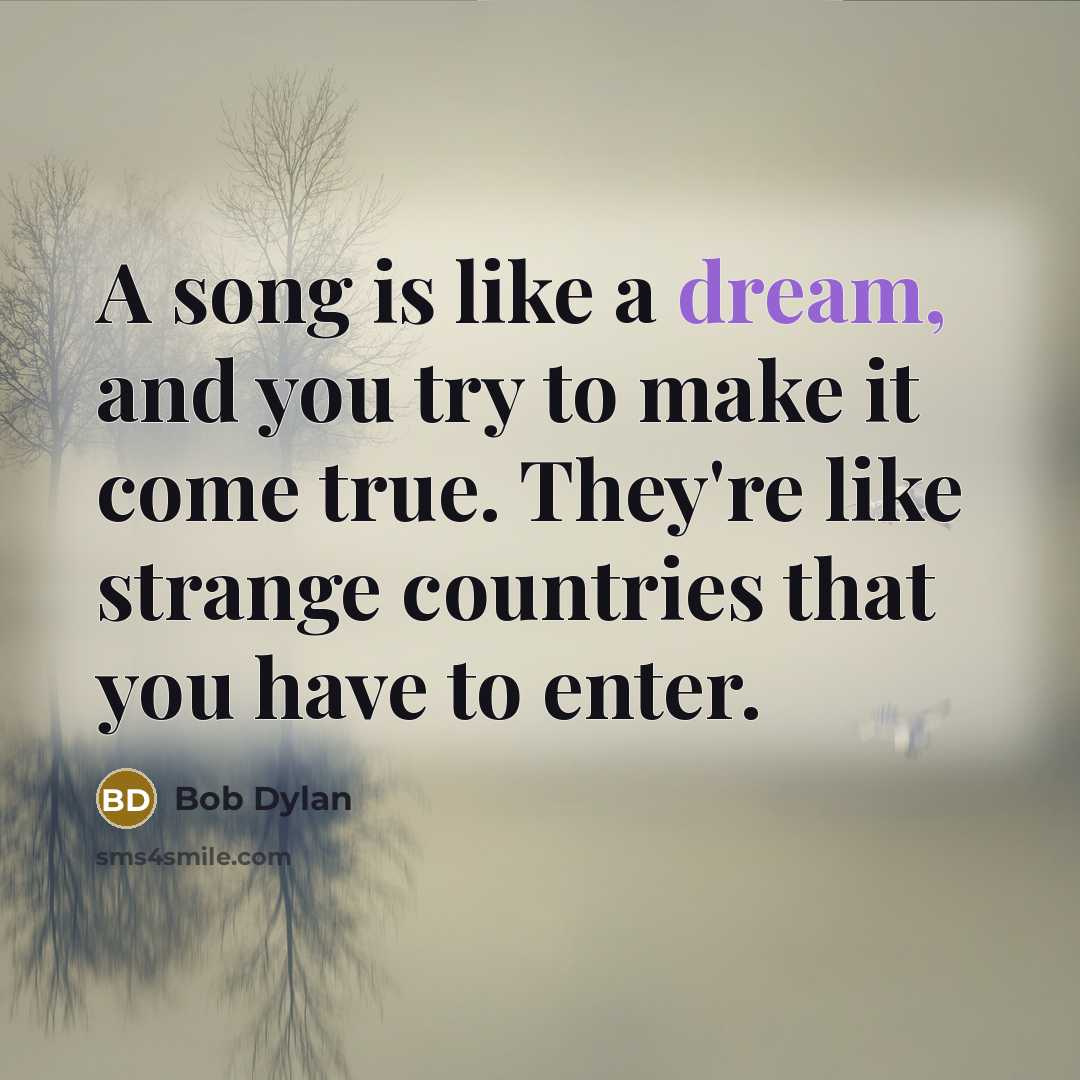 “A song is like a dream, and you try to…” quote by Bob Dylan