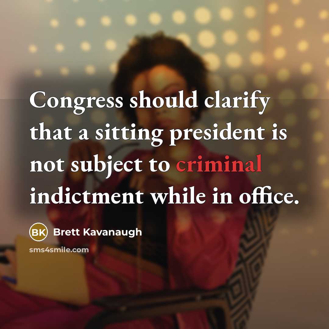 “Congress should clarify that a sitting president is not subject…” quote by Brett Kavanaugh