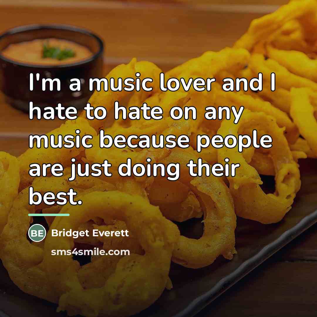 “I'm a music lover and I hate to hate on…” quote by Bridget Everett