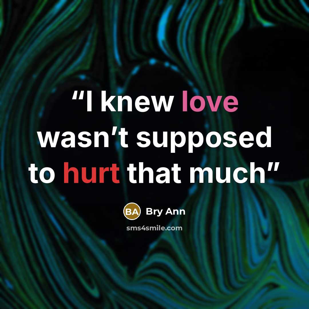 “I knew love wasn’t supposed to hurt that much” quote by Bry Ann