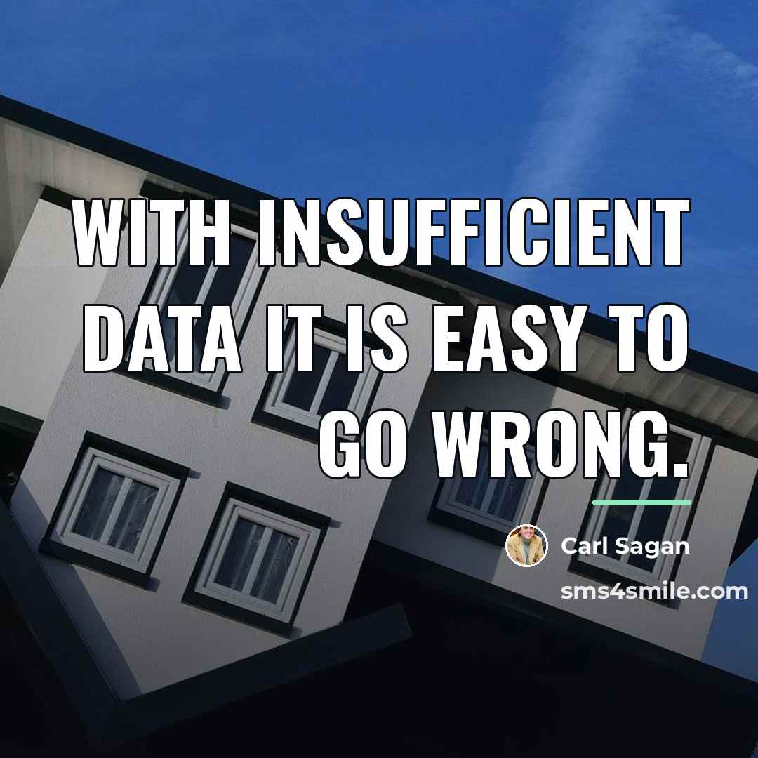 “With insufficient data it is easy to go wrong.…” quote by Carl Sagan