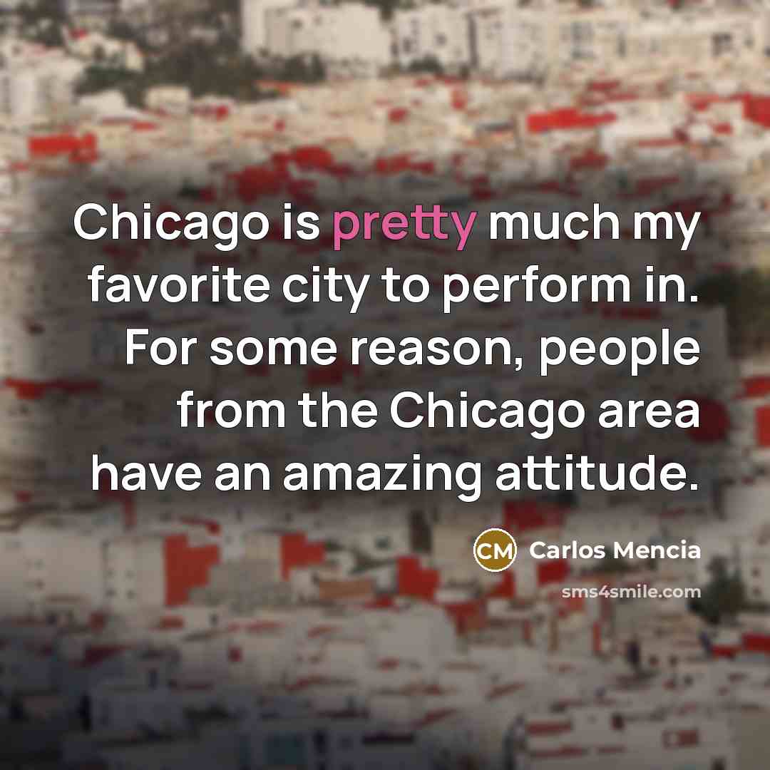“Chicago is pretty much my favorite city to perform in.…” quote by Carlos Mencia