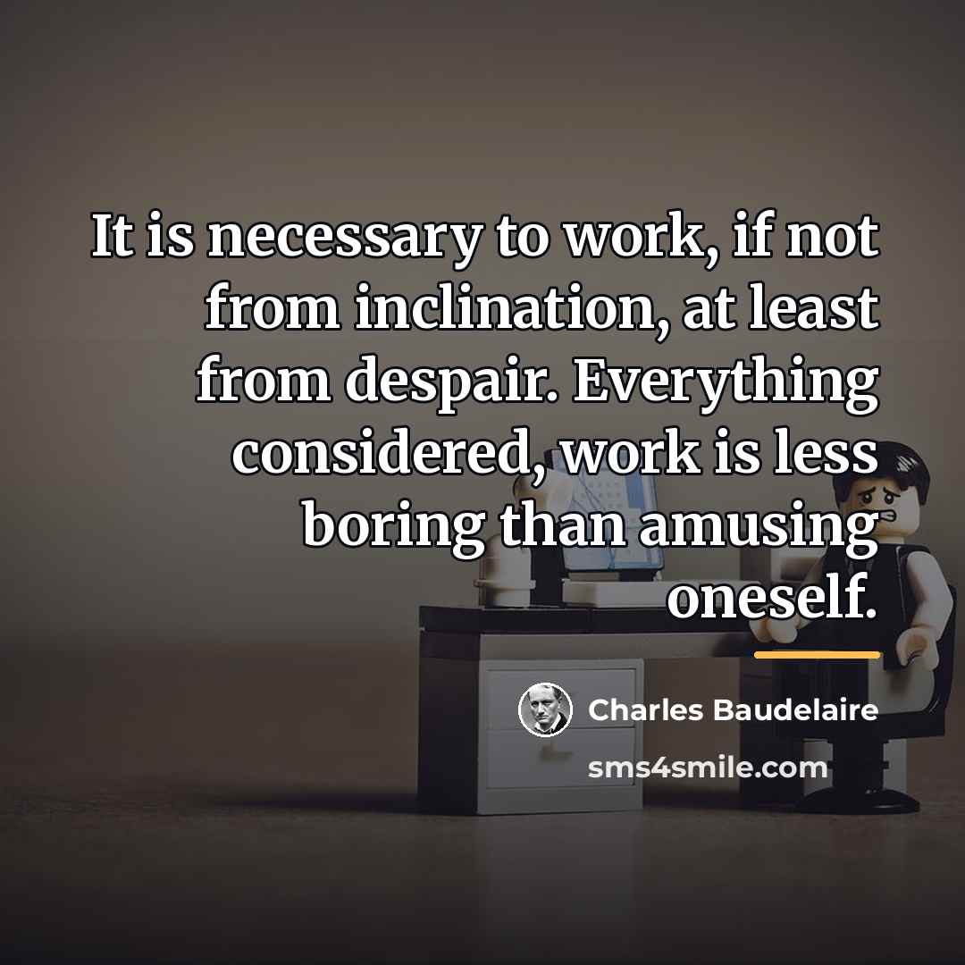 “It is necessary to work, if not from inclination, at…” quote by Charles Baudelaire