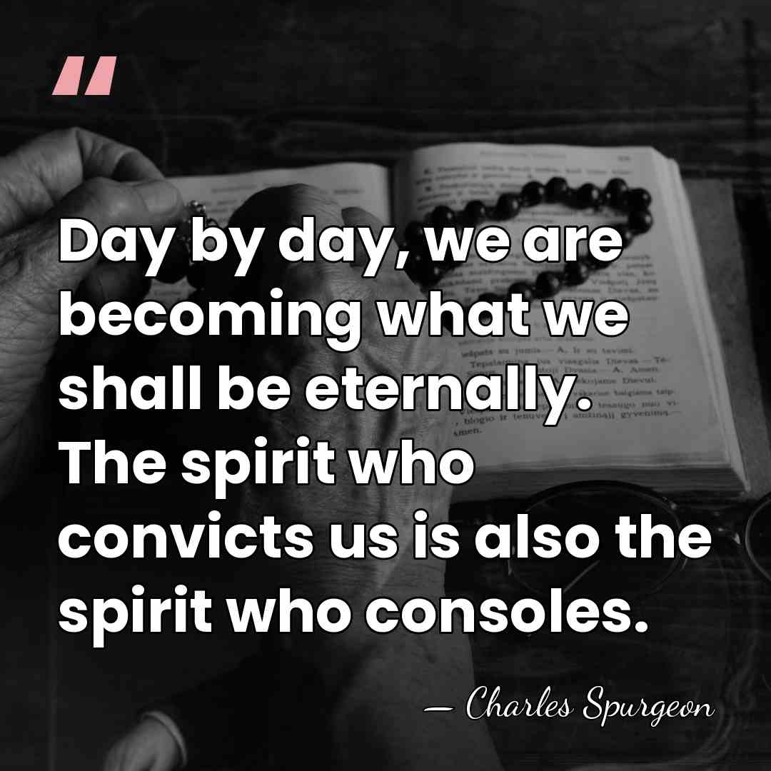 Day by day, we are becoming what we shall be eternally. The&hellip; - Charles Spurgeon