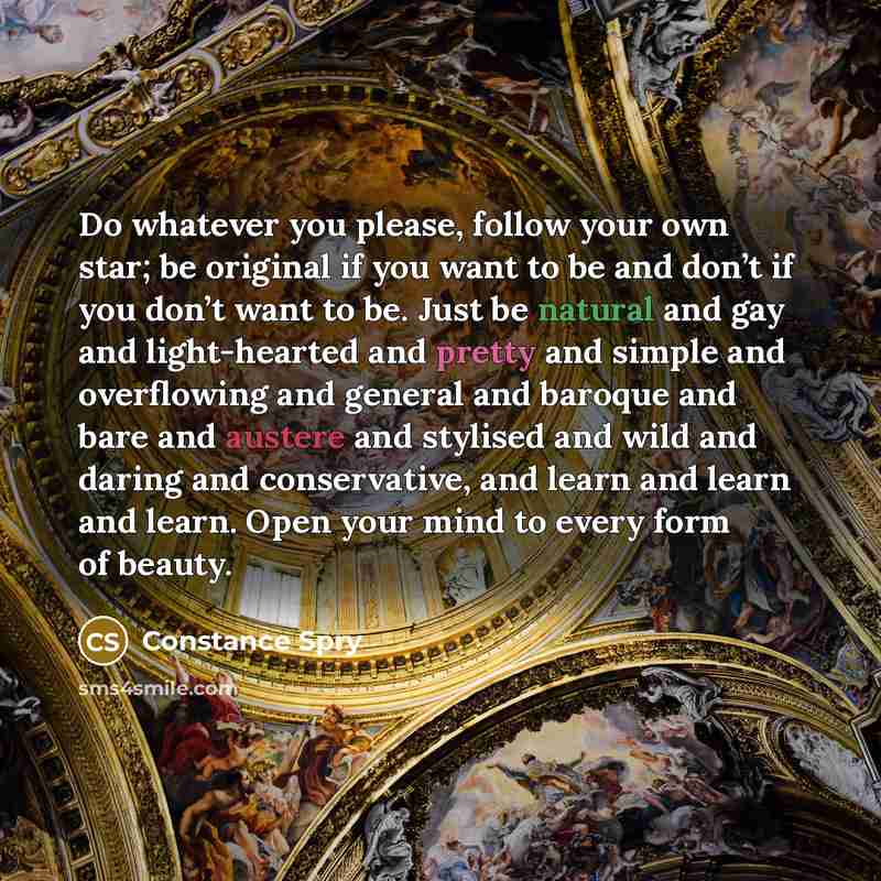 “Do whatever you please, follow your own star; be original…” quote by Constance Spry