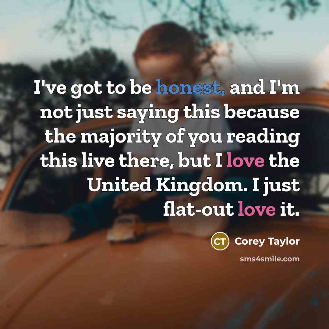 “I've got to be honest, and I'm not just saying…” quote by Corey Taylor