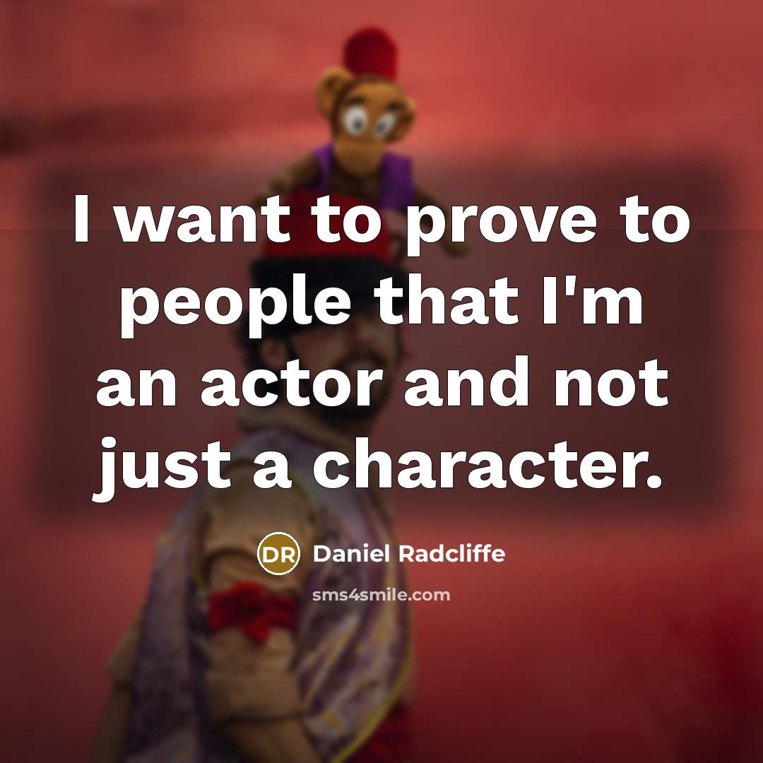 “I want to prove to people that I'm an actor…” quote by Daniel Radcliffe