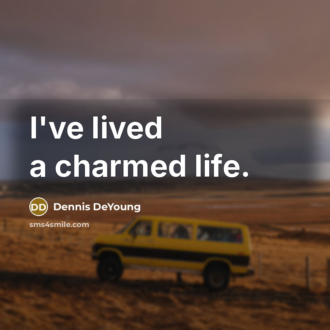 “I've lived a charmed life.…” quote by Dennis DeYoung