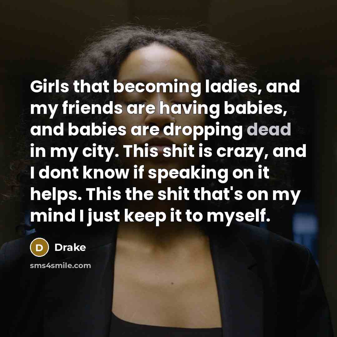 “Girls that becoming ladies, and my friends are having babies,…” quote by Drake