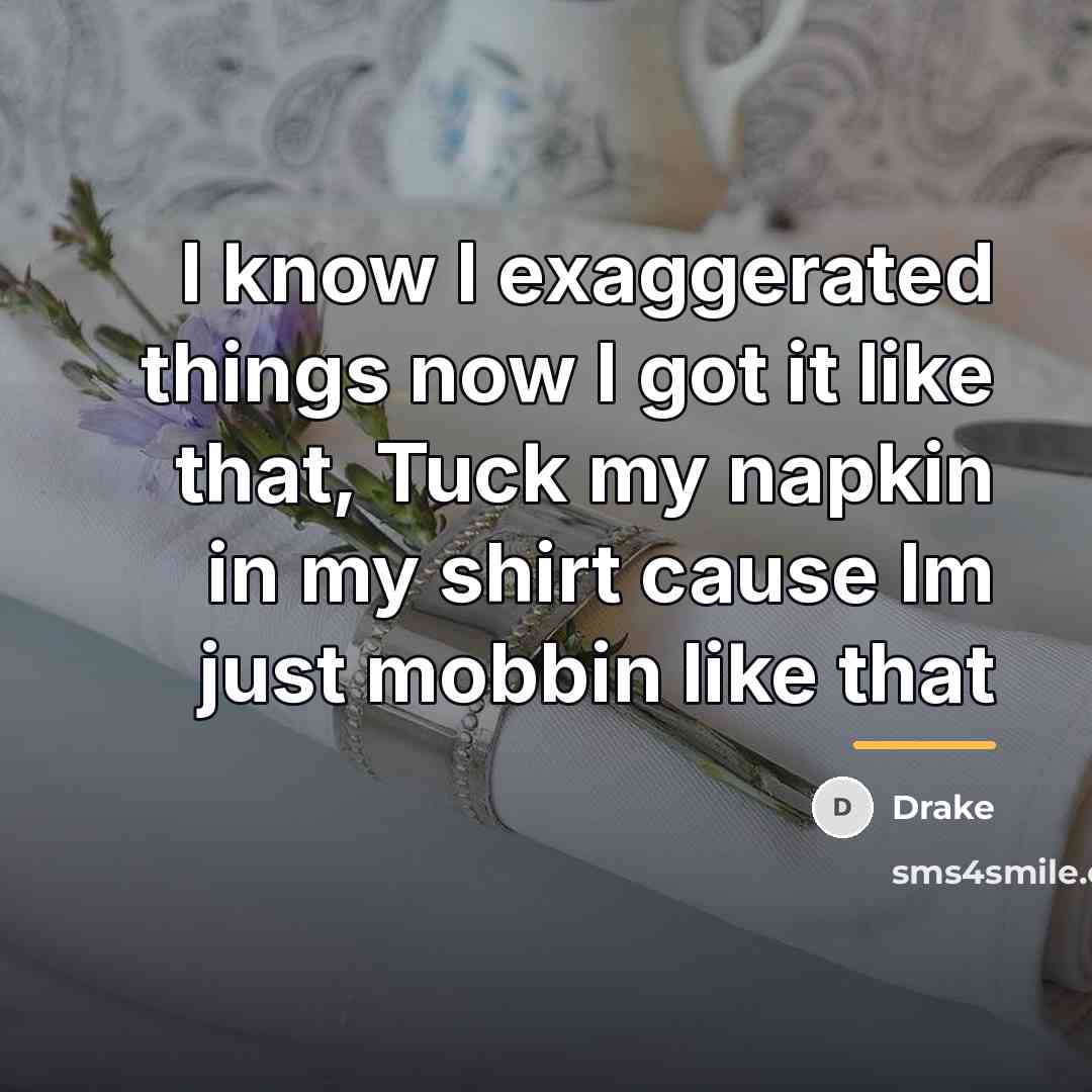 “I know I exaggerated things now I got it like…” quote by Drake