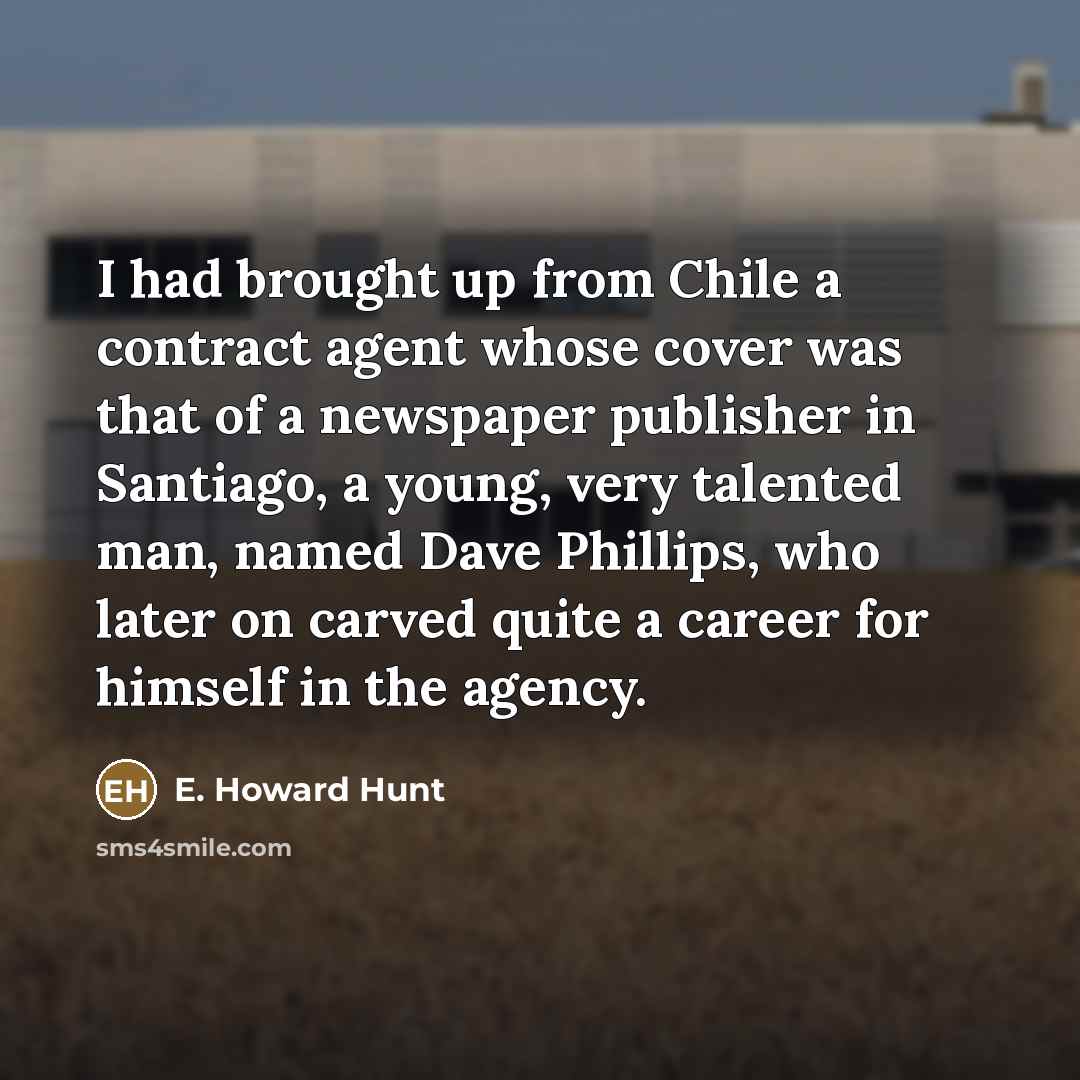 “I had brought up from Chile a contract agent whose…” quote by E. Howard Hunt