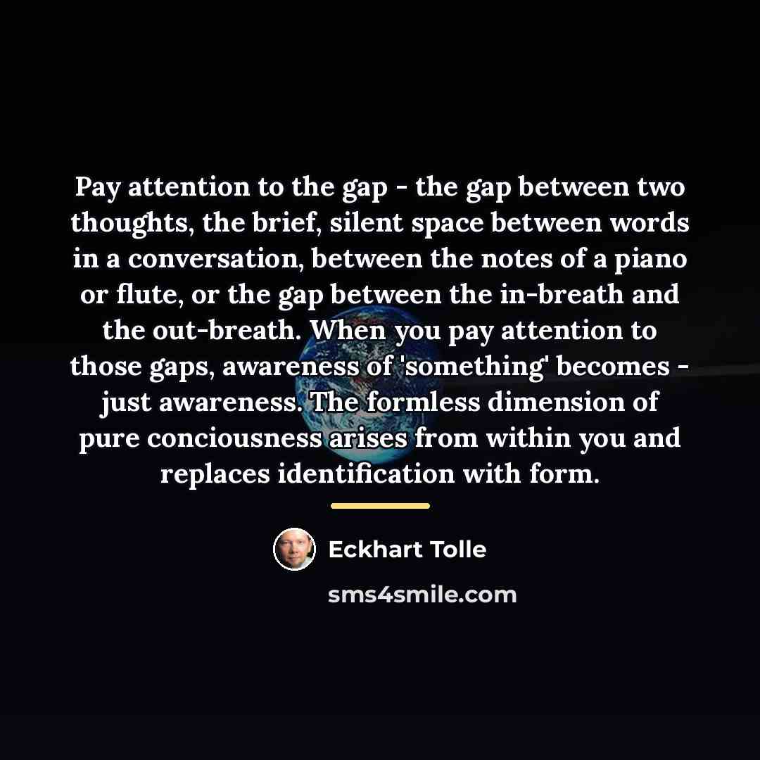“Pay attention to the gap - the gap between two…” quote by Eckhart Tolle