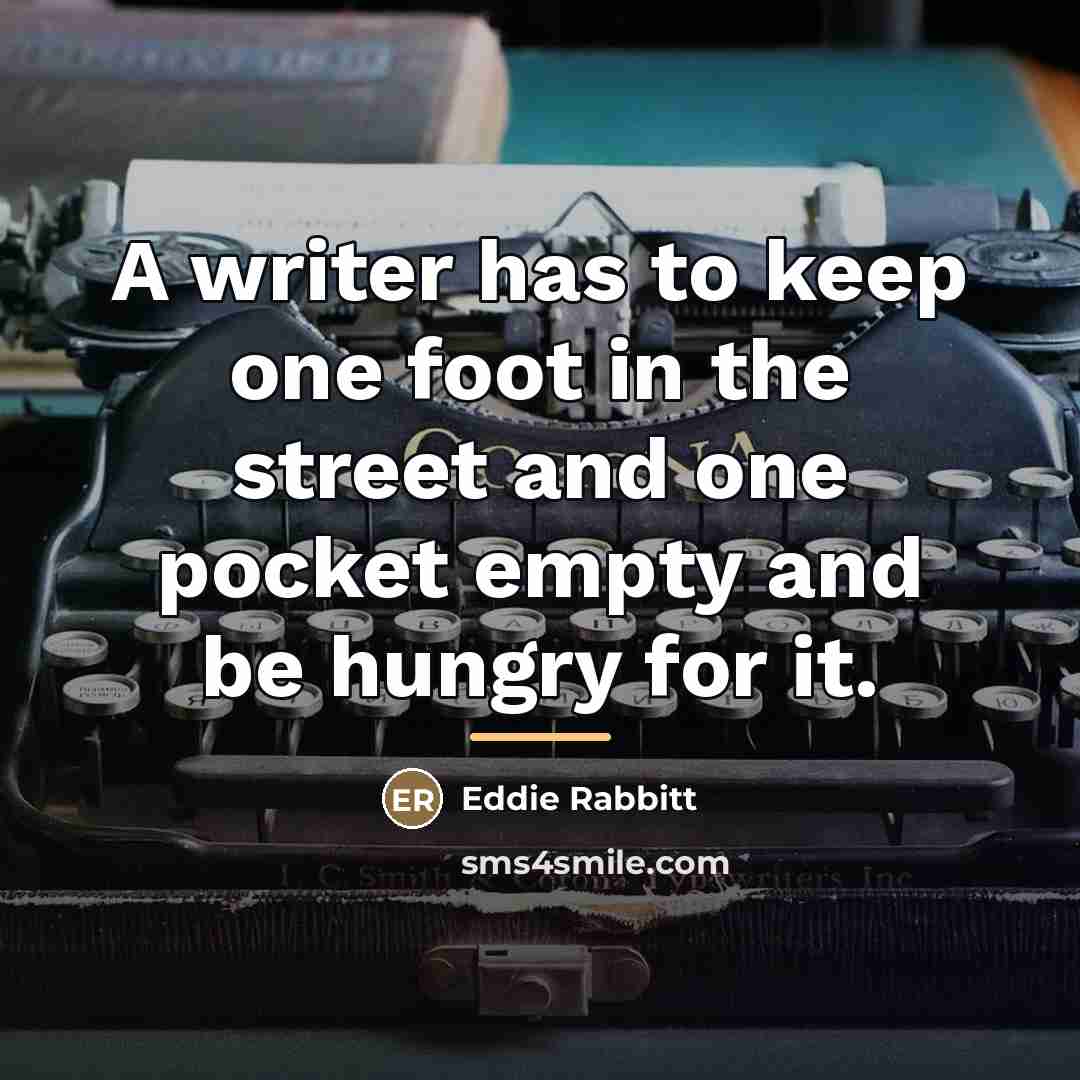 “A writer has to keep one foot in the street…” quote by Eddie Rabbitt