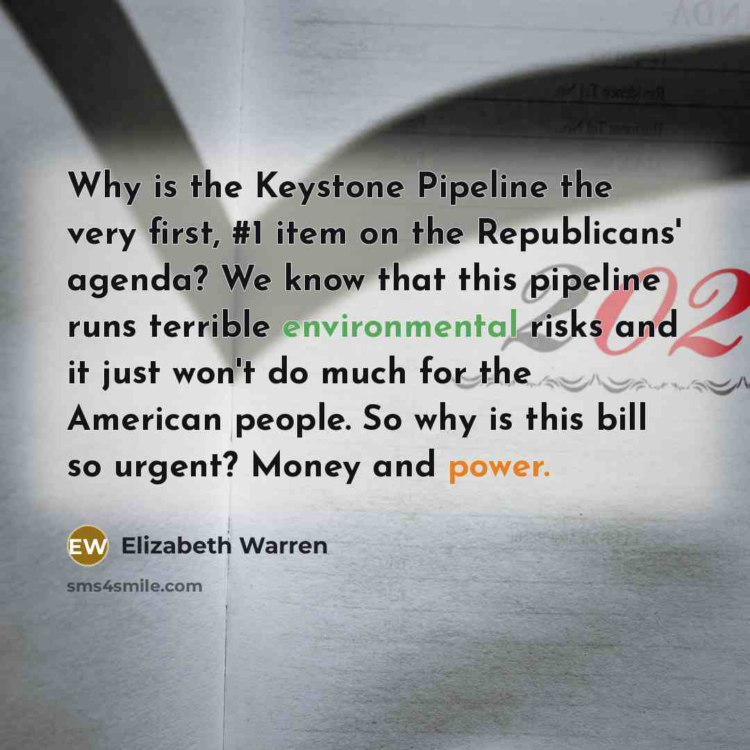 “Why is the Keystone Pipeline the very first, #1 item…” quote by Elizabeth Warren