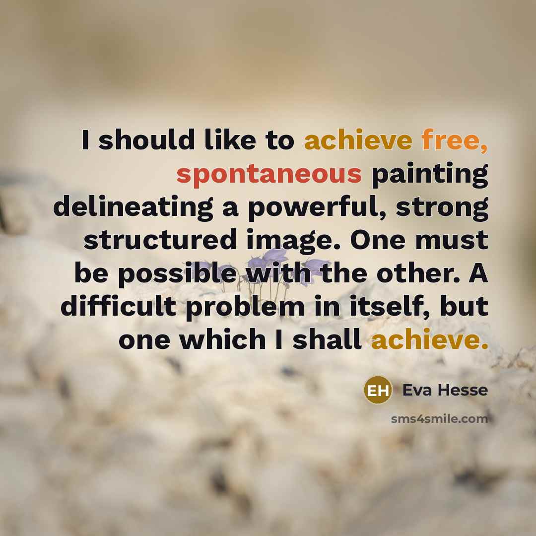 “I should like to achieve free, spontaneous painting delineating a…” quote by Eva Hesse