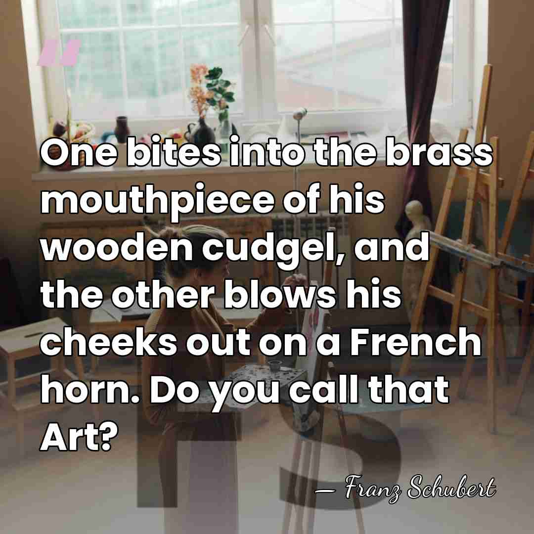 One bites into the brass mouthpiece of his wooden cudgel, and the&hellip; - Franz Schubert