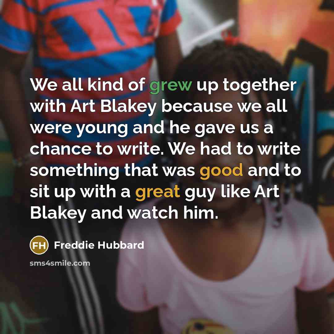 “We all kind of grew up together with Art Blakey…” quote by Freddie Hubbard