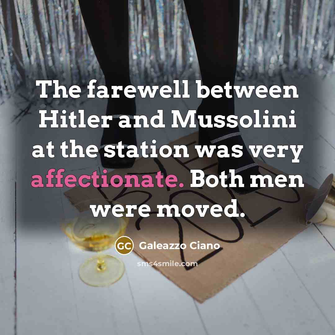 “The farewell between Hitler and Mussolini at the station was…” quote by Galeazzo Ciano