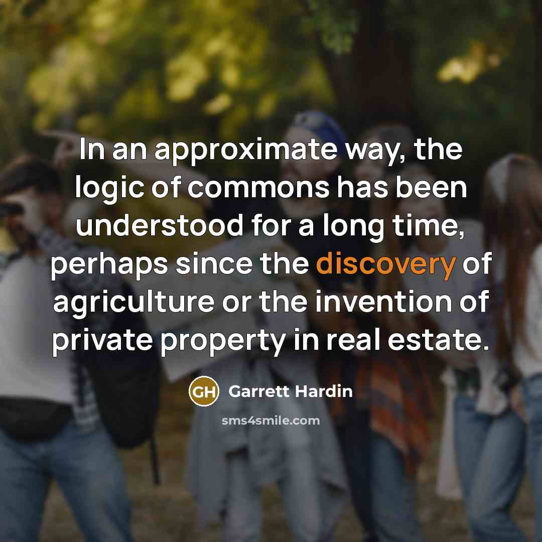 “In an approximate way, the logic of commons has been…” quote by Garrett Hardin