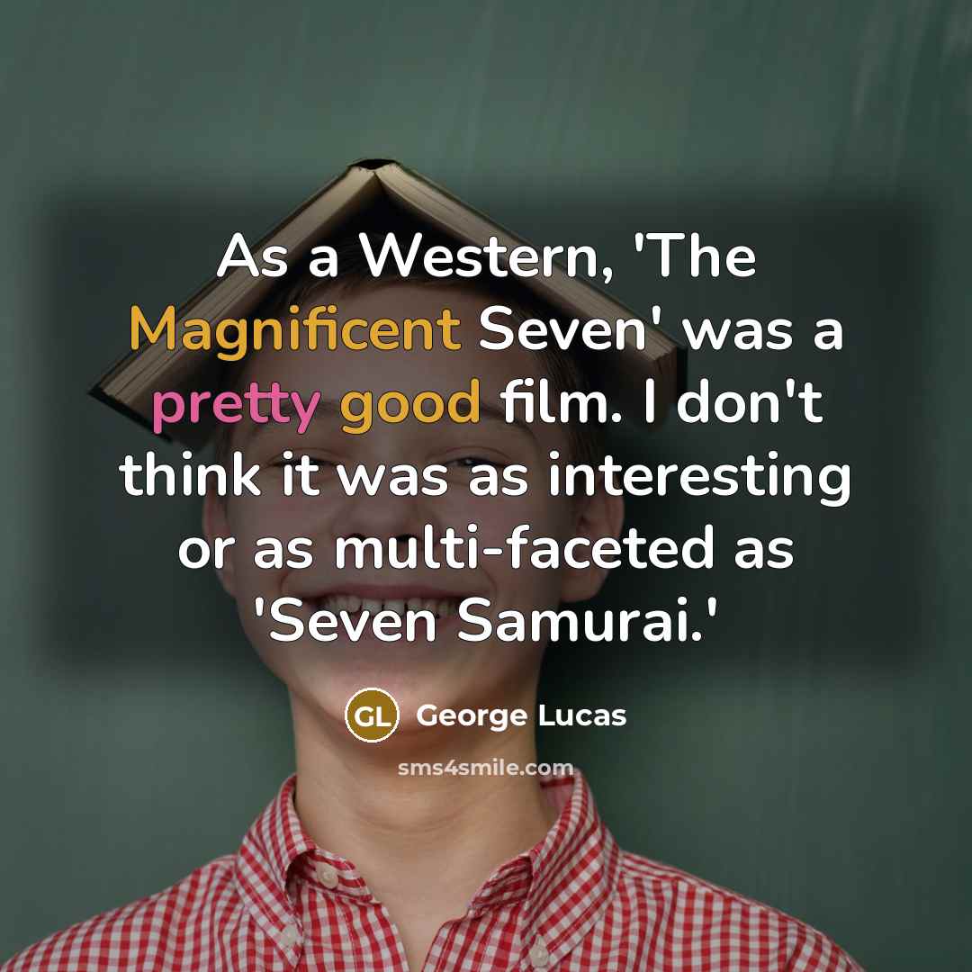 “As a Western, 'The Magnificent Seven' was a pretty good…” quote by George Lucas