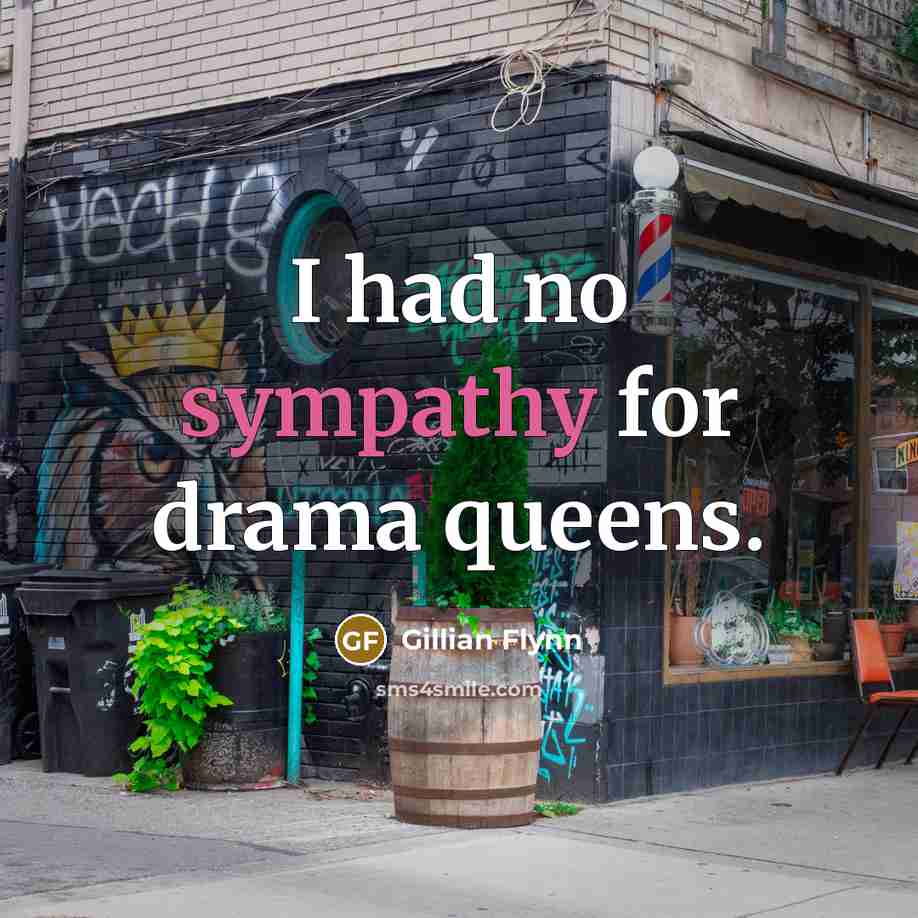“I had no sympathy for drama queens.…” quote by Gillian Flynn