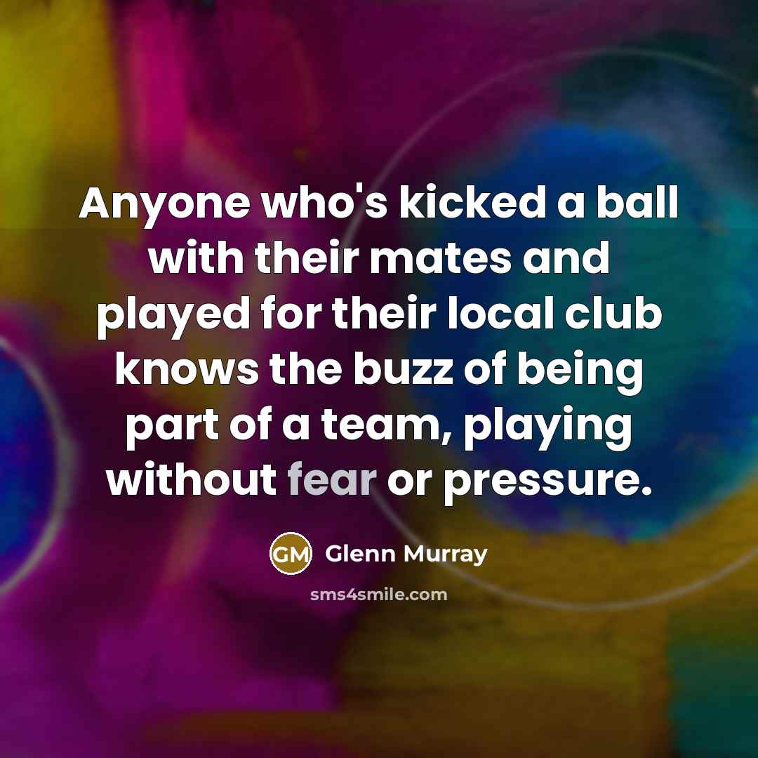 “Anyone who's kicked a ball with their mates and played…” quote by Glenn Murray