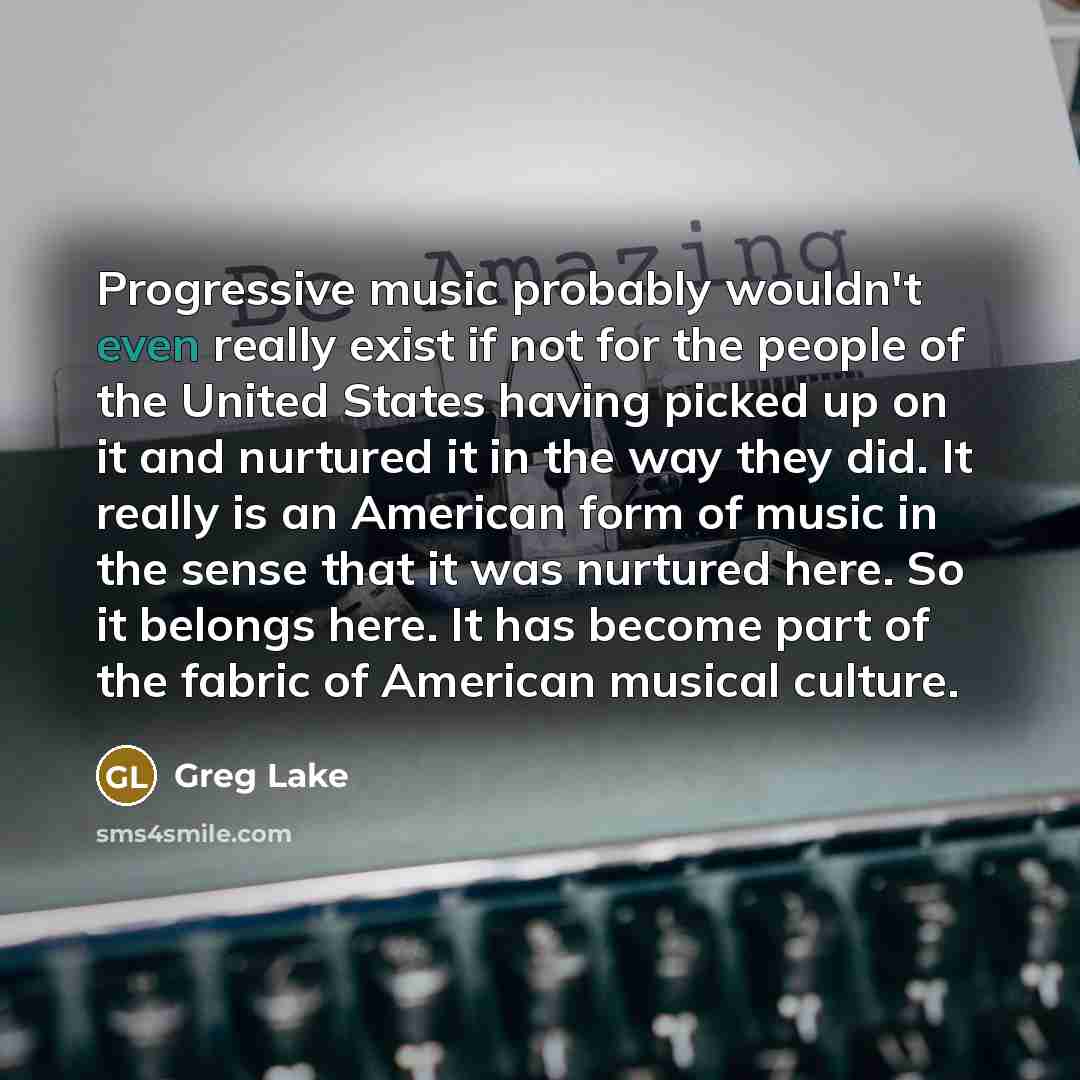 “Progressive music probably wouldn't even really exist if not for…” quote by Greg Lake