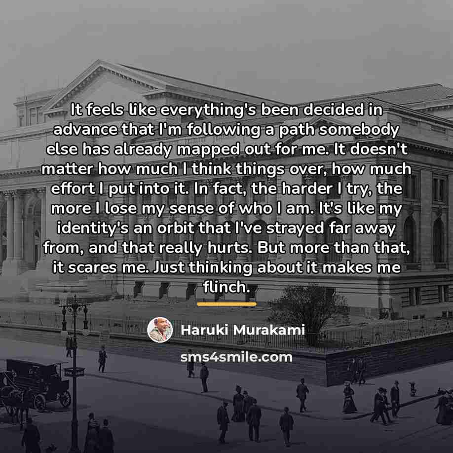 “It feels like everything's been decided in advance that I'm…” quote by Haruki Murakami