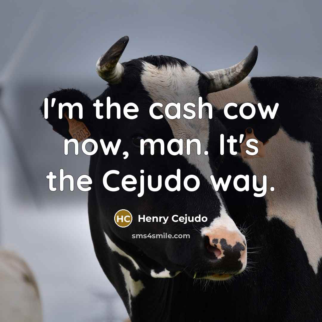 “I'm the cash cow now, man. It's the Cejudo way.…” quote by Henry Cejudo