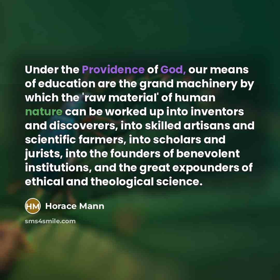 “Under the Providence of God, our means of education are…” quote by Horace Mann