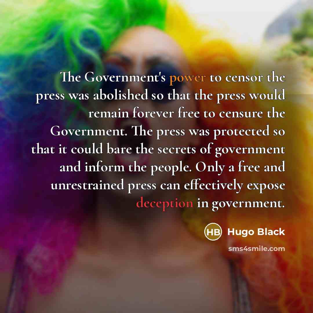 “The Government's power to censor the press was abolished so…” quote by Hugo Black