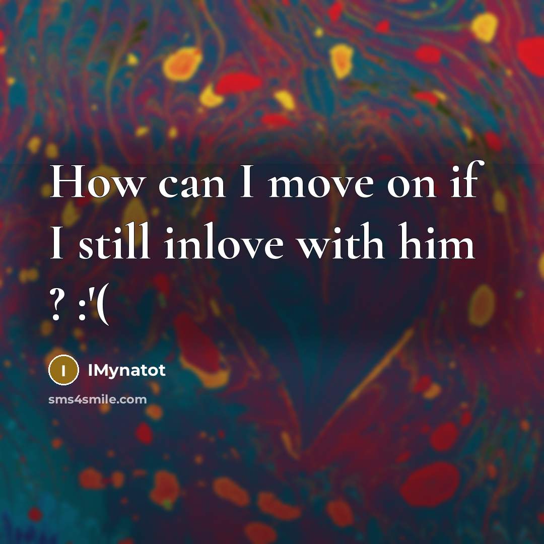 “How can I move on if I still inlove with…” quote by IMynatot