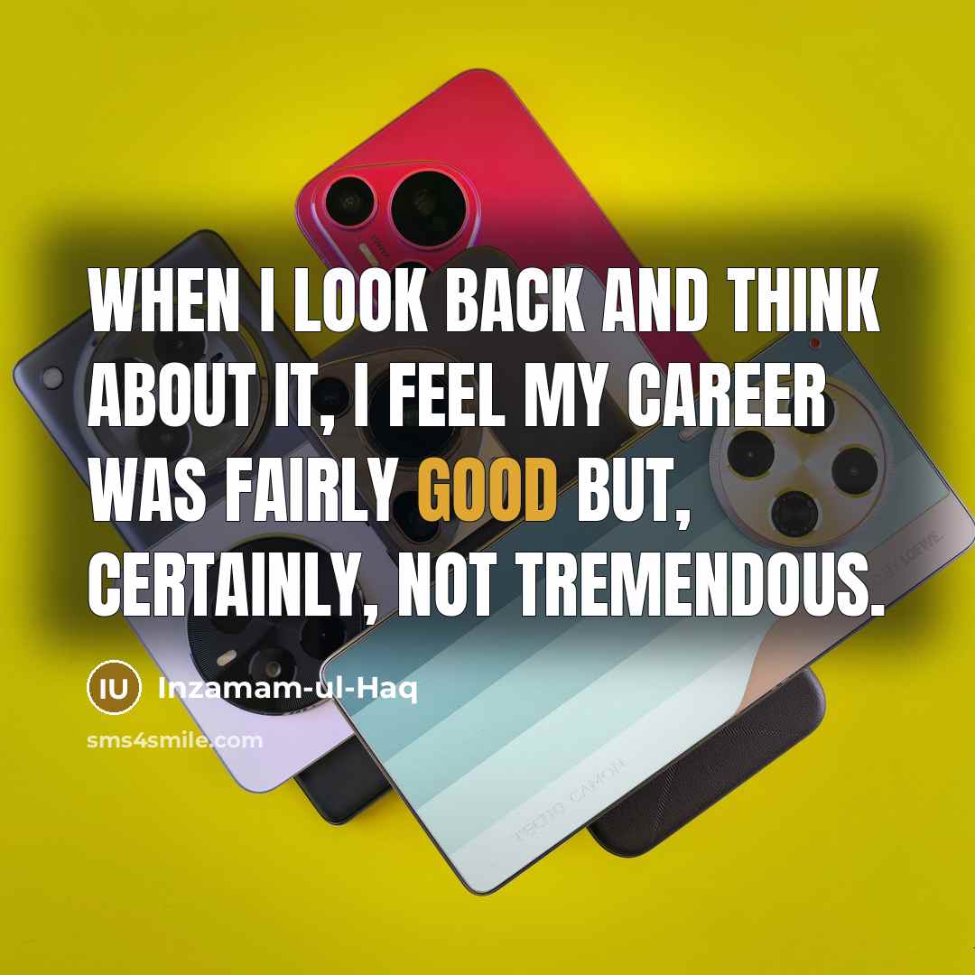 “When I look back and think about it, I feel…” quote by Inzamam-ul-Haq