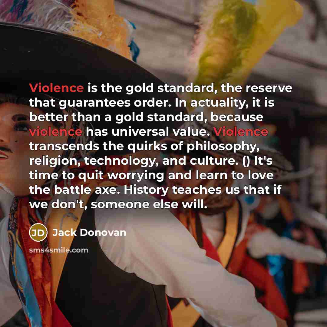 “Violence is the gold standard, the reserve that guarantees order.…” quote by Jack Donovan