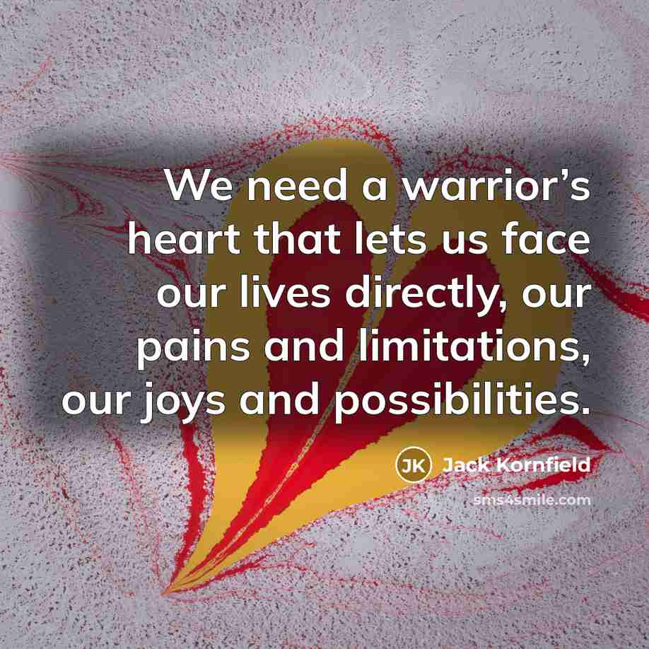 “We need a warrior’s heart that lets us face our…” quote by Jack Kornfield