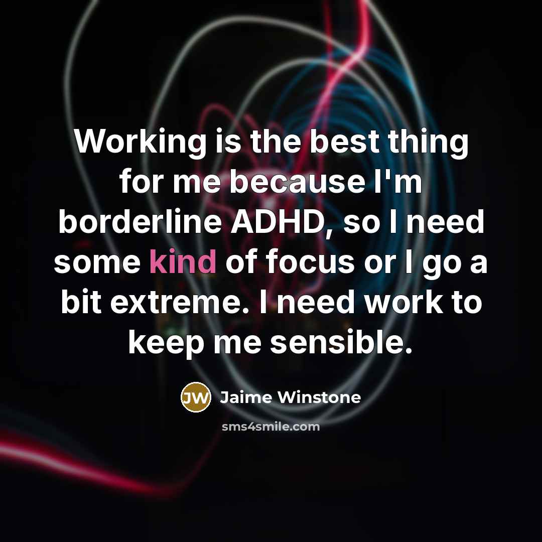 “Working is the best thing for me because I'm borderline…” quote by Jaime Winstone
