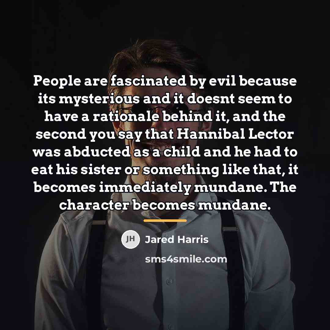 “People are fascinated by evil because its mysterious and it…” quote by Jared Harris