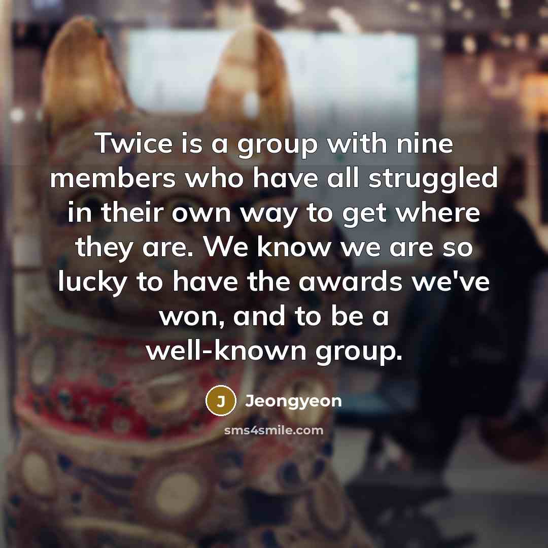 “Twice is a group with nine members who have all…” quote by Jeongyeon