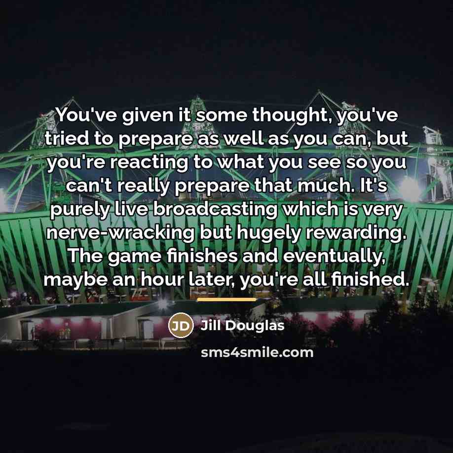 “You've given it some thought, you've tried to prepare as…” quote by Jill Douglas
